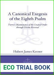 A Canonical Exegesis of the Eighth Psalm: YHWH|s Maintenance of the Created Order through Divine Reversal (Journal of Theological Interpretation Supplements)