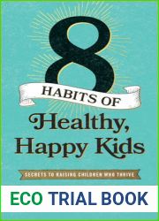 Eight Habits of Healthy, Happy Kids: Secrets to Raising Children Who Thrive