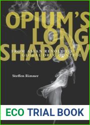 Opium|s Long Shadow: From Asian Revolt to Global Drug Control