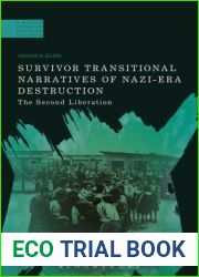Survivor Transitional Narratives of Nazi-Era Destruction: The Second Liberation (A Modern History of Politics and Violence)