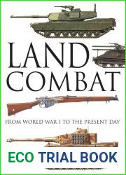 Land Combat: From World War I to the Present Day