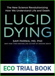 Lucid Dying: The New Science Revolutionizing How We Understand Life and Death