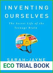 Inventing Ourselves: The Secret Life of the Teenage Brain