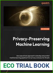 Privacy-Preserving Machine Learning: A use-case-driven approach to building and protecting ML pipelines from privacy and security threats