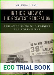 In the Shadow of the Greatest Generation: The Americans Who Fought the Korean War