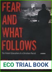 Fear and What Follows: The Violent Education of a Christian Racist, A Memoir