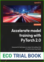 Accelerate Model Training with PyTorch 2.X: Build more accurate models by boosting the model training process