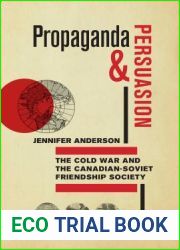 Propaganda and Persuasion: The Cold War and the Canadian-Soviet Friendship Society