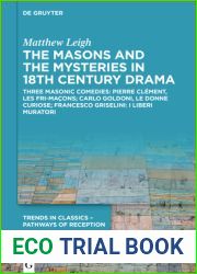 The Masons and the Mysteries in 18th Century Drama: Three Masonic Comedies: Pierre Cl?ment, Les Fri-Ma?ons; Carlo Goldoni, Le Donne Curiose; Francesco Griselini: I Liberi Muratori