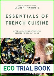 Essentials of French Cuisine: Over 80 Simple and Timeless Recipes to Cook at Home