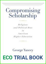 Compromising Scholarship: Religious and Political Bias in American Higher Education
