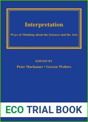 Interpretation: Ways of Thinking about the Sciences and the Arts (Pitt Konstanz Phil Hist Scienc)