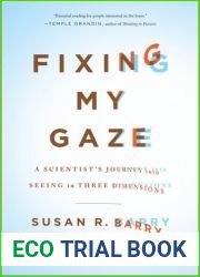 Fixing My Gaze: A Scientist|s Journey into Seeing in Three Dimensions