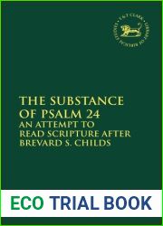 The Substance of Psalm 24: An Attempt to Read Scripture after Brevard S. Childs (The Library of Hebrew Bible Old Testament Studies, 600)