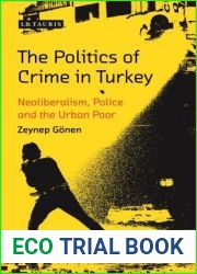 The Politics of Crime in Turkey: Neoliberalism, Police and the Urban Poor (Library of Modern Turkey)