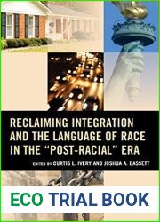 Reclaiming Integration and the Language of Race in the and quot;Post-Racial and quot; Era