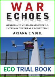 War Echoes: Gender and Militarization in U.S. Latina O Cultural Production
