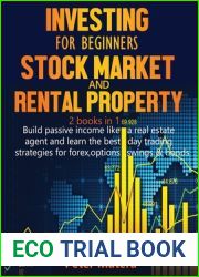 Investing for Beginners Stock Market and Rental Property 2 books in 1: Build passive income like a real estate agent and learn the best day trading strategies for forex, options, Swings and bonds