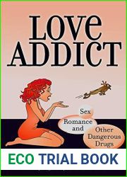 LOVE ADDICT: Sex, Romance and Other Dangerous Drugs