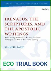 Irenaeus, the Scriptures, and the Apostolic Writings: Re-Evaluating the Status of the New Testament Writings at the End of the Second Century