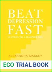 Beat Depression Fast: 10 Steps to a Happier You Using Positive Psychology