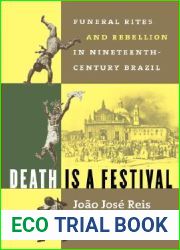 Death Is a Festival: Funeral Rites and Rebellion in Nineteenth-Century Brazil