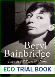 Beryl Bainbridge: Love by All Sorts of Means