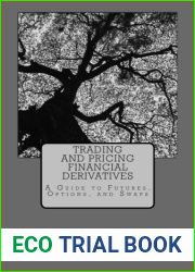 Trading and Pricing Financial Derivatives: A Guide to Futures, Options, and Swaps by Patrick Boyle (2015-12-07)