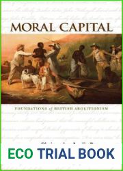 Moral Capital: Foundations of British Abolitionism (Published for the Omohundro Institute of Early American History and Culture)