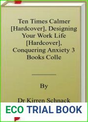 Ten Times Calmer [Hardcover], Designing Your Work Life [Hardcover], Conquering Anxiety 3 Books Collection Set