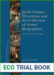 Jacob Campo Weyerman and his Collection of Artists Biographies An Art Critic at Work (Brill|s Studies in Intellectual History Brill|s Studies on Art, Art History, and Intellectual History, 309 43)