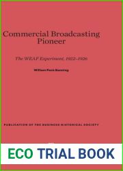 Commercial Broadcasting Pioneer: The WEAF Experiment, 1922-1926 (Publication of the Business Historical Society)