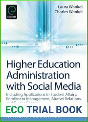 Higher Education Administration with Social Media: Including Applications in Student Affairs, Enrollment Management, Alumni Relations, and Career … Technologies in Higher Education))