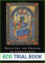 Resetting the Origins of Christianity: A New Theory of Sources and Beginnings