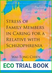 Stress of Family Members in Caring for a Relative With Schizophrenia (Psychiatry - Theory, Applications and Treatments)