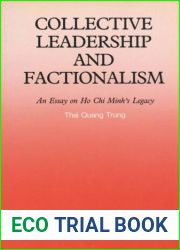Collective Leadership and Factionalism: An Essay on Ho Chi Minh|s Legacy