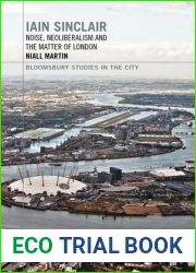 Iain Sinclair: Noise, Neoliberalism and the Matter of London (Bloomsbury Studies in the City)