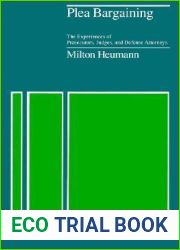 Plea Bargaining: The Experiences of Prosecutors, Judges, and Defense Attorneys