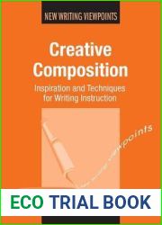 Creative Composition: Inspiration and Techniques for Writing Instruction (New Writing Viewpoints, 12)