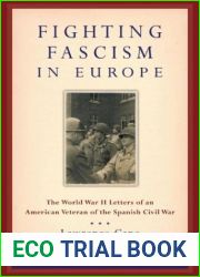 Fighting Fascism in Europe: The World War II Letters of an American Veteran of the Spanish Civil War (World War II: The Global, Human, and Ethical Dimension)