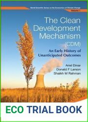 CLEAN DEVELOPMENT MECHANISM (CDM), THE: AN EARLY HISTORY OF UNANTICIPATED OUTCOMES (World Scientific the Economics of Climate Change)
