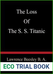 The Loss Of The S. S. Titanic - Lawrence Beesley B. A.
