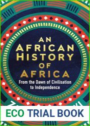 An African History of Africa: From the Dawn of Humanity to Independence