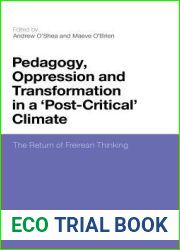 Pedagogy, Oppression and Transformation in a ‘Post-Critical| Climate: The Return of Freirean Thinking
