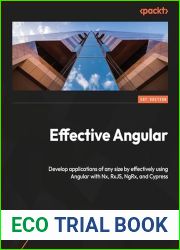 Effective Angular: Develop applications of any size by effectively using Angular with Nx, RxJS, NgRx, and Cypress