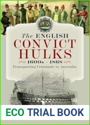 The English Convict Hulks 1600s - 1868: Transporting Criminals to Australia