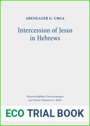 Intercession of Jesus in Hebrews: The Background and Nature of Jesus| Heavenly Intercession in the Epistle to the Hebrews
