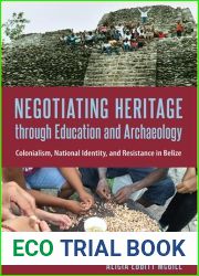 Negotiating Heritage Through Education and Archaeology: Colonialism, National Identity, and Resistance in Belize