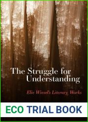The Struggle for Understanding: Elie Wiesel|s Literary Works (SUNY Series in Contemporary Jewish Literature and Culture)