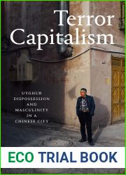 Terror Capitalism: Uyghur Dispossession and Masculinity in a Chinese City